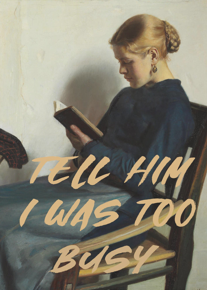 Tell Him I Was To Busy - Poster / Art Print