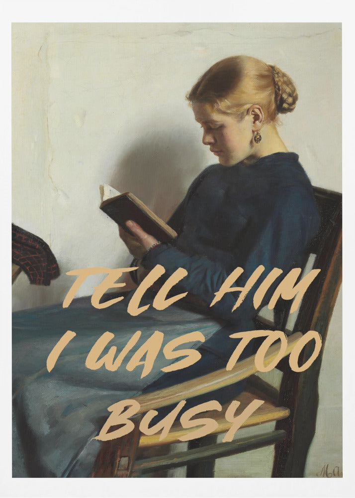 Tell Him I Was To Busy - Poster / Art Print