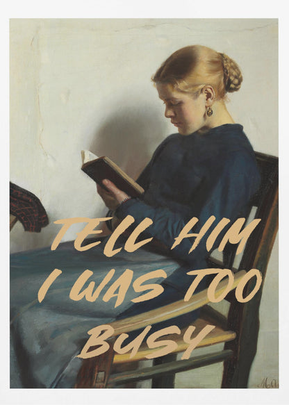 Tell Him I Was To Busy - Poster / Art Print