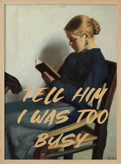 Tell Him I Was To Busy - Poster / Art Print