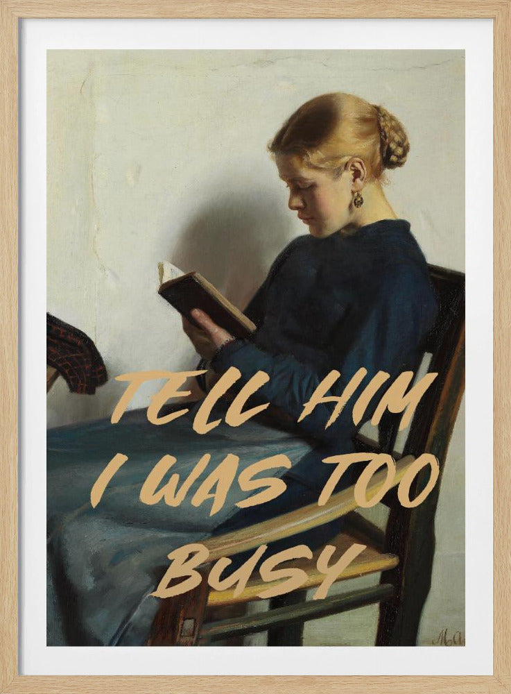 Tell Him I Was To Busy - Poster / Art Print