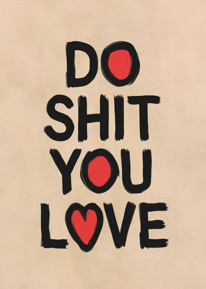 Do Shit You Love - Poster / Art Print