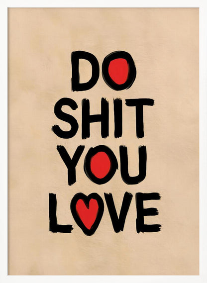 Do Shit You Love - Poster / Art Print