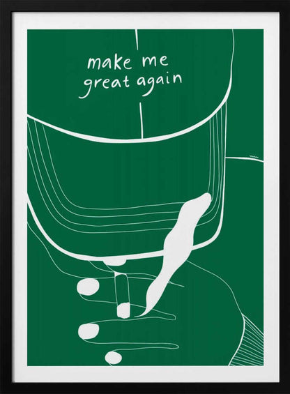 MAKE ME GREAT AGAIN - Poster / Art Print