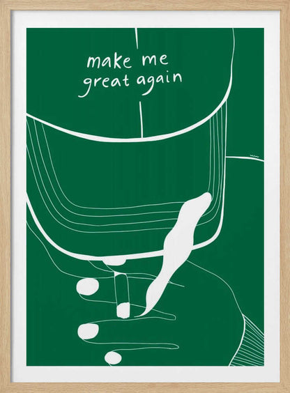 MAKE ME GREAT AGAIN - Poster / Art Print