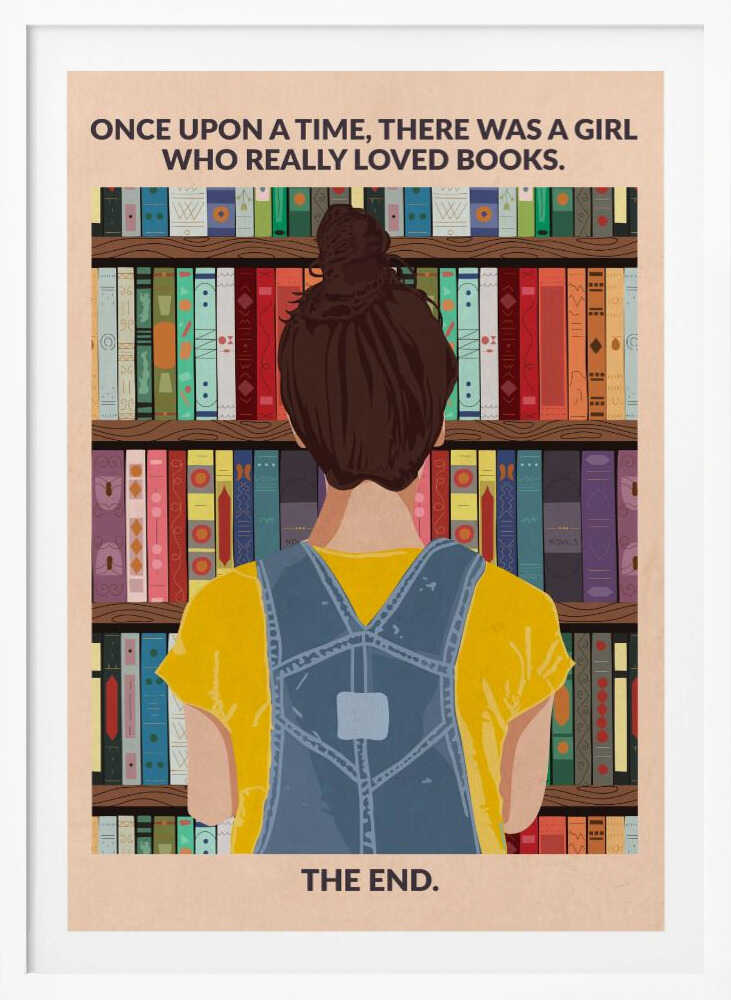 An illustrated poster with a vintage feel, showing the back of a girl with brown hair in a bun, wearing a yellow shirt and blue overalls. She is looking at a tall bookshelf filled with colorful books. Text at the top reads 'ONCE UPON A TIME, THERE WAS A GIRL WHO REALLY LOVED BOOKS.' and text at the bottom reads 'THE END.' The poster is enclosed in a black frame. Artwork