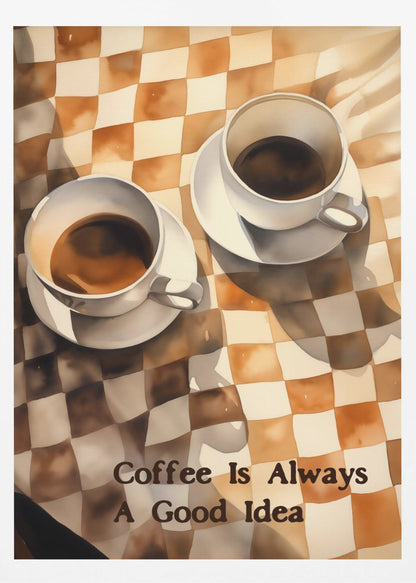 Coffee Is Always a Good Idea - Poster / Art Print