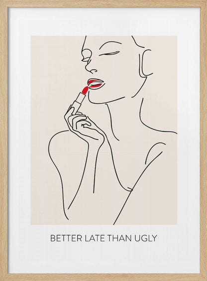 Better Late Than Ugly - Poster / Art Print