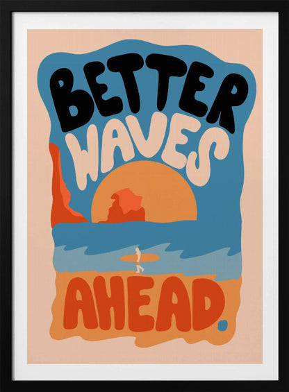 Better Waves Ahead - Poster / Art Print