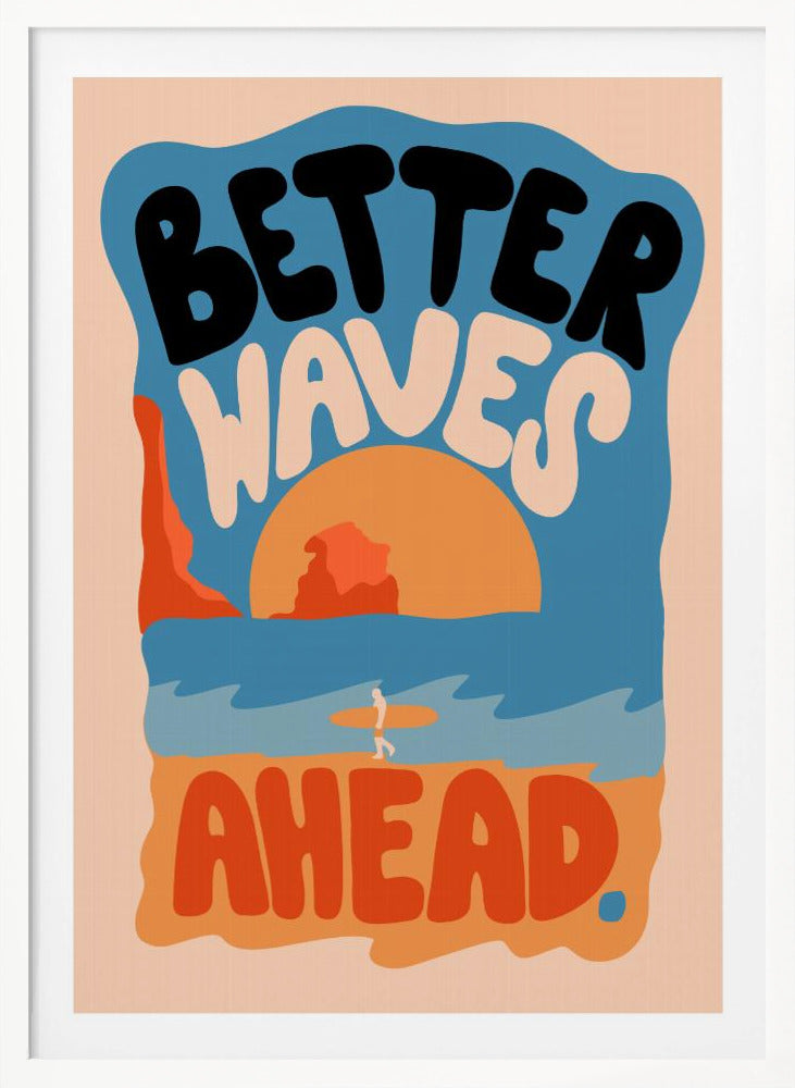 Better Waves Ahead - Poster / Art Print