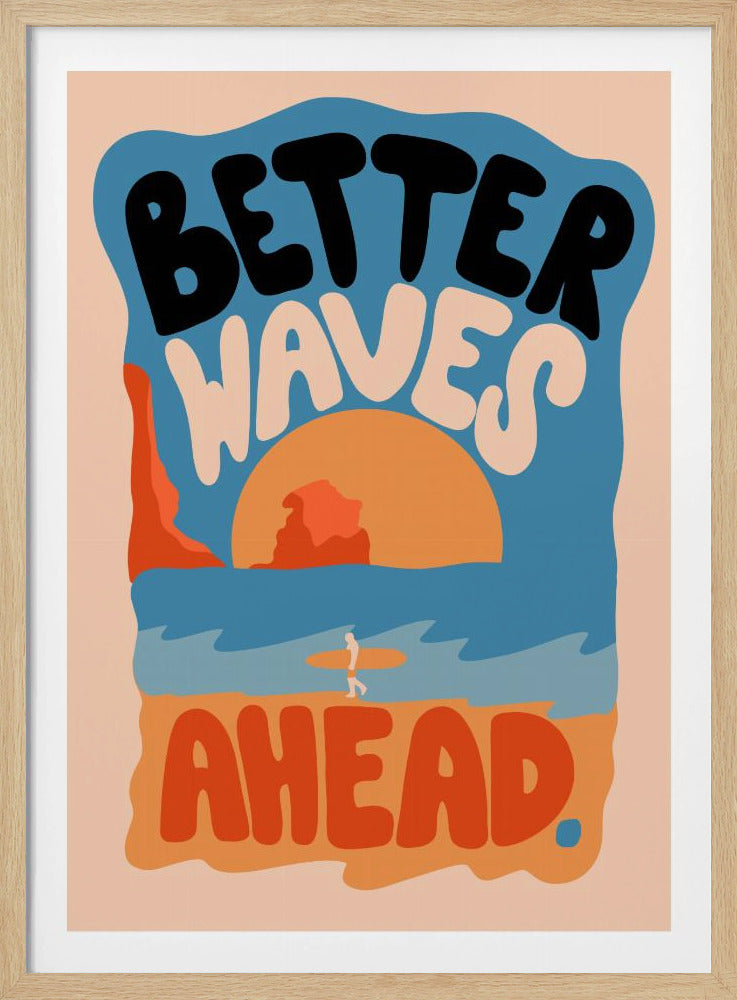 Better Waves Ahead - Poster / Art Print