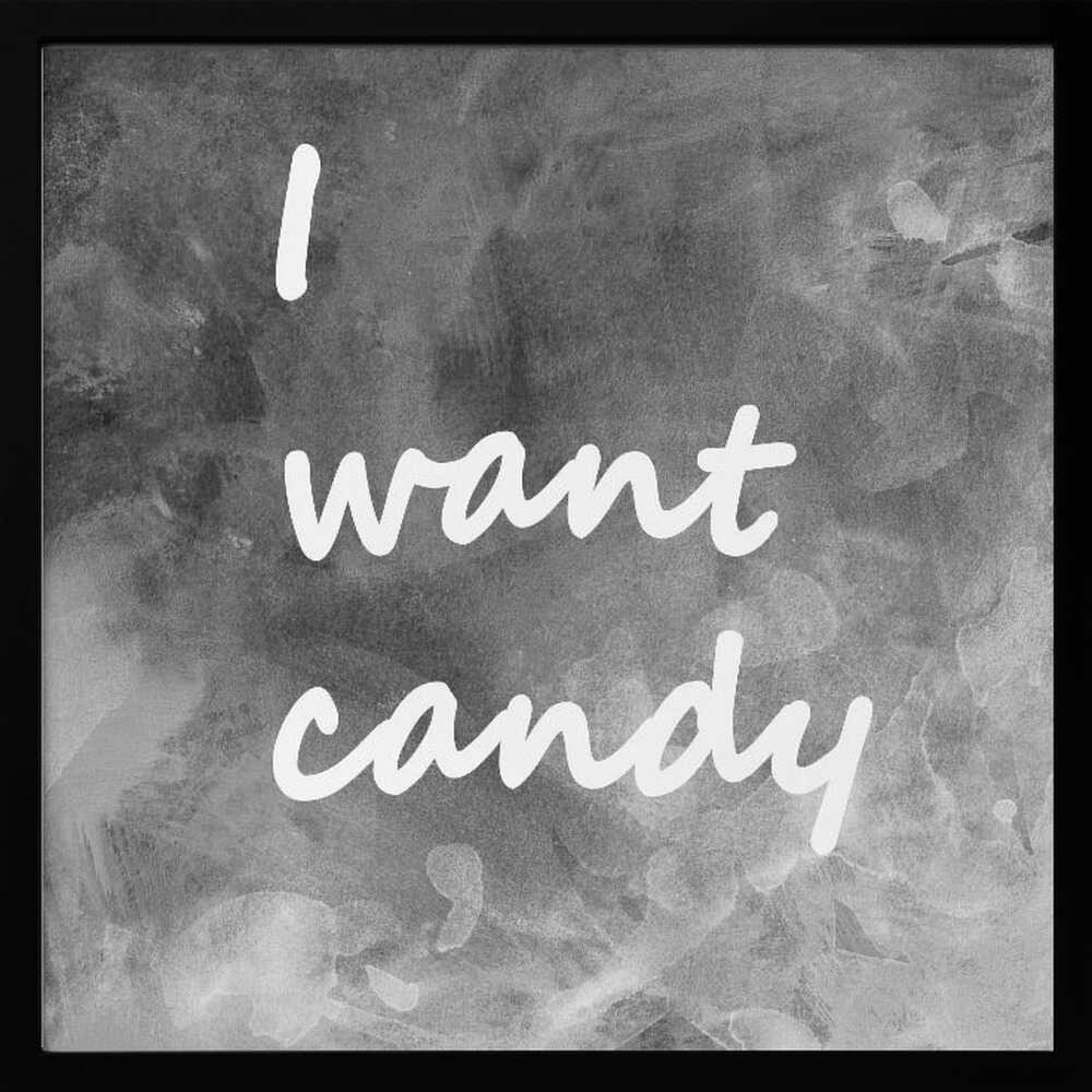 I Want Candy Black White Gray - Poster / Art Print