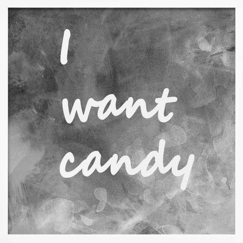 I Want Candy Black White Gray - Poster / Art Print