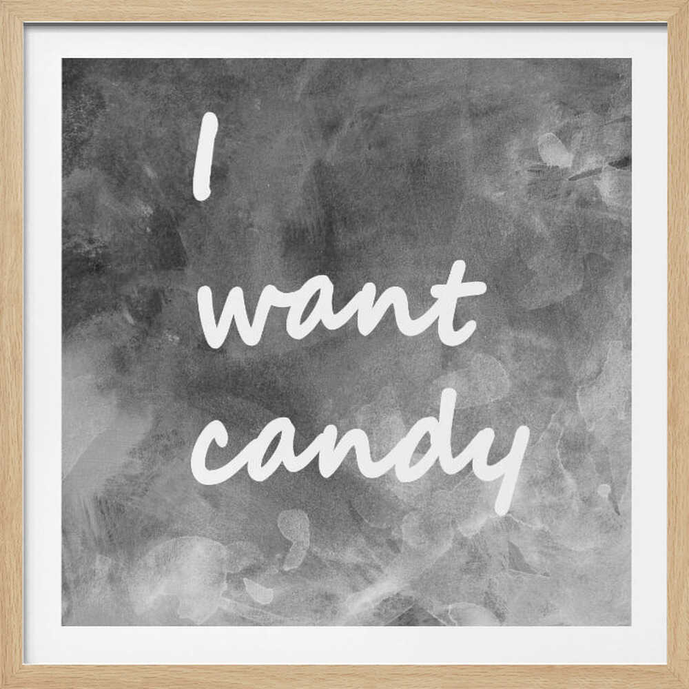 I Want Candy Black White Gray - Poster / Art Print