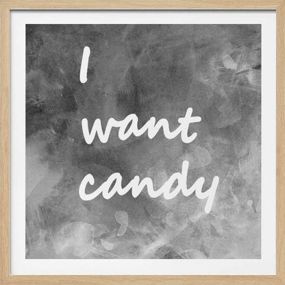 I Want Candy Black White Gray - Poster / Art Print