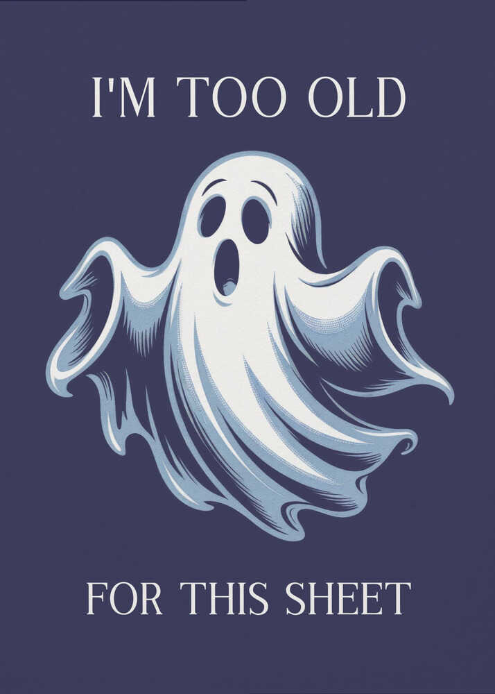 I'm Too Old for This Sheet - Poster / Art Print