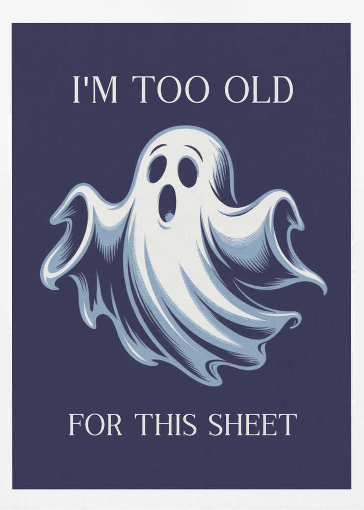 I'm Too Old for This Sheet - Poster / Art Print