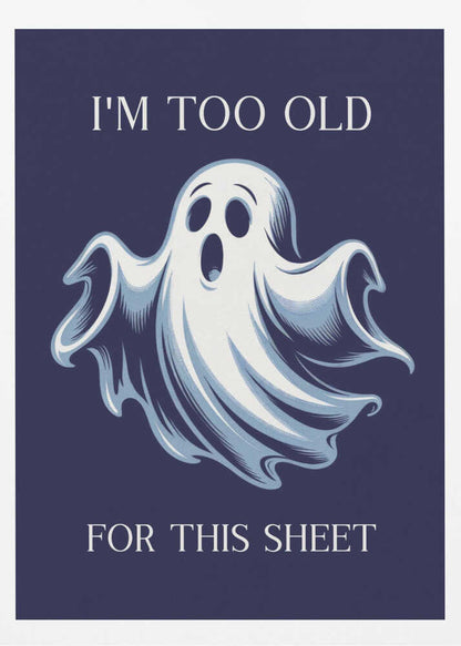 I'm Too Old for This Sheet - Poster / Art Print