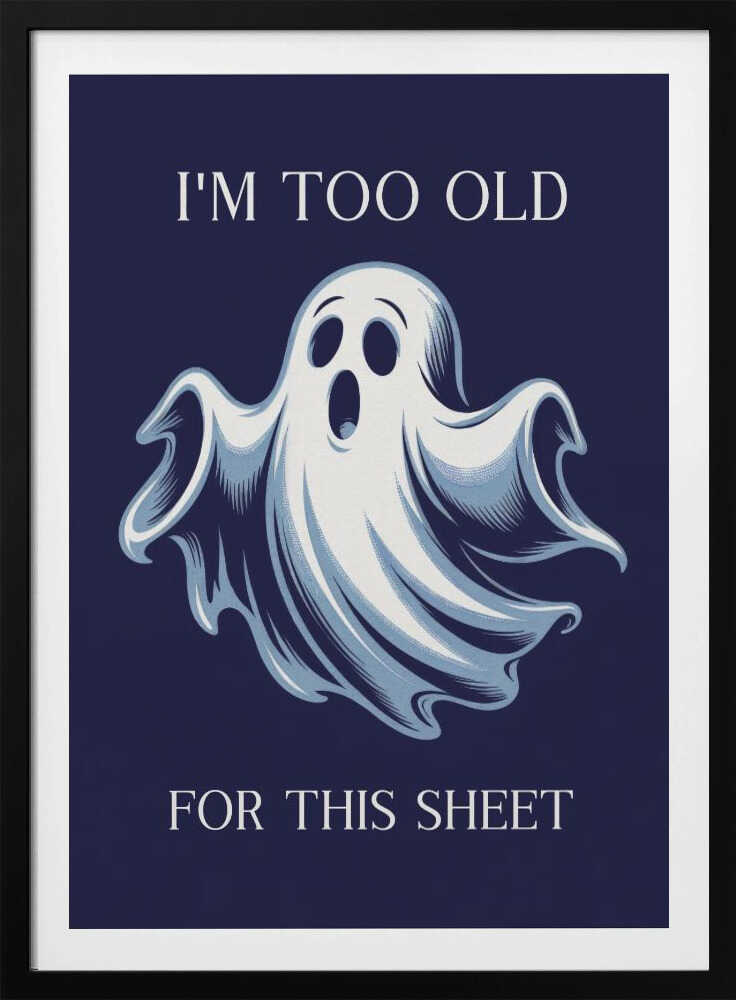 I'm Too Old for This Sheet - Poster / Art Print