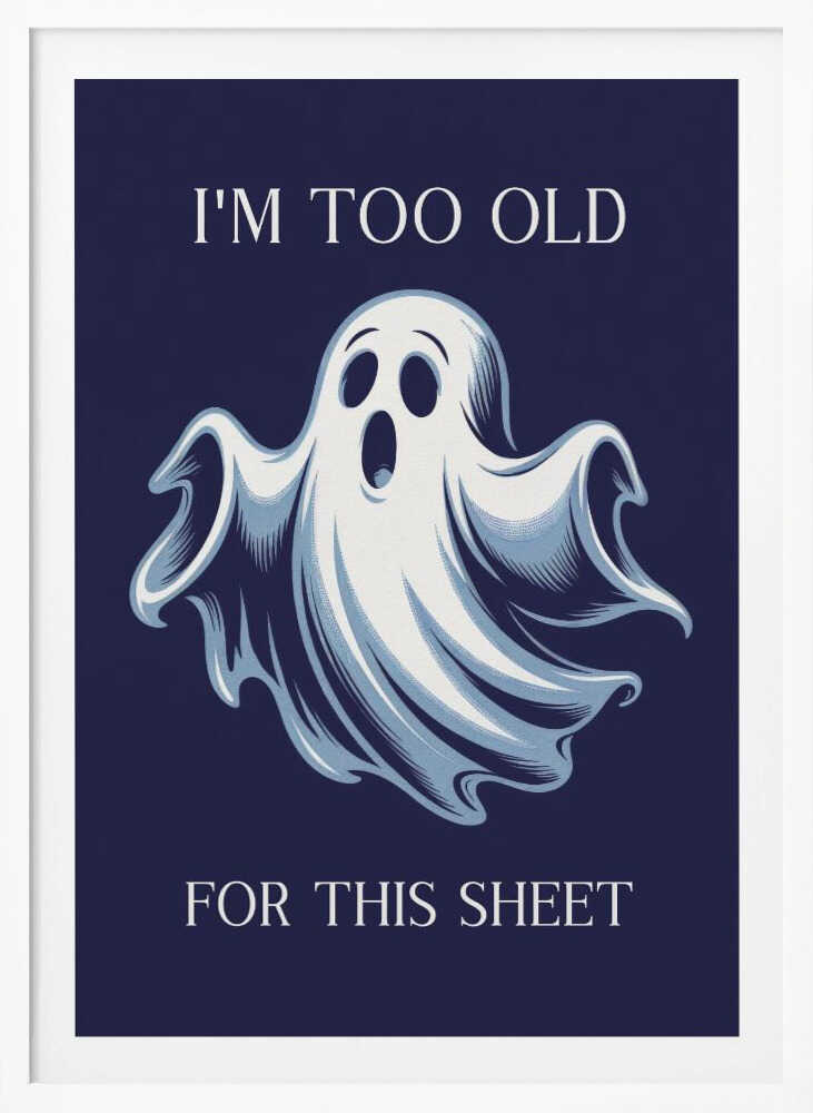 I'm Too Old for This Sheet - Poster / Art Print