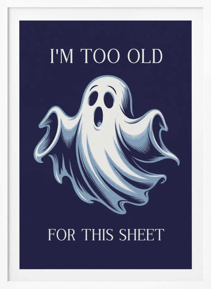 I'm Too Old for This Sheet - Poster / Art Print