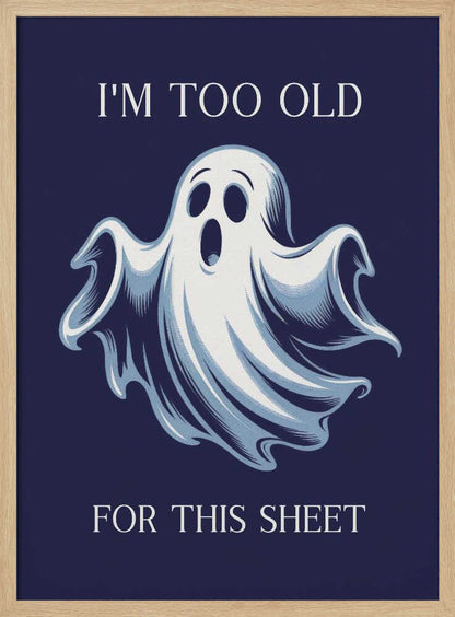 I'm Too Old for This Sheet - Poster / Art Print