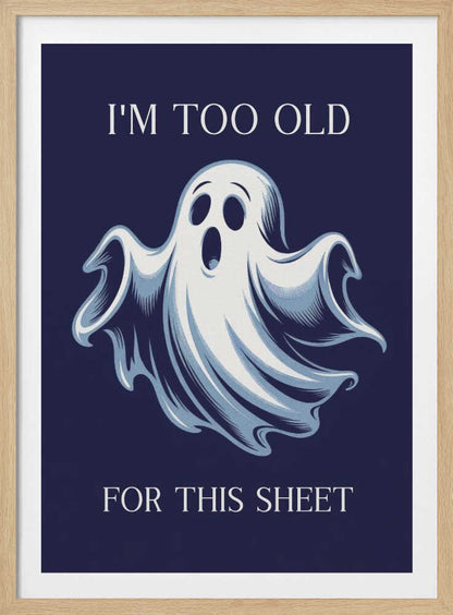 I'm Too Old for This Sheet - Poster / Art Print