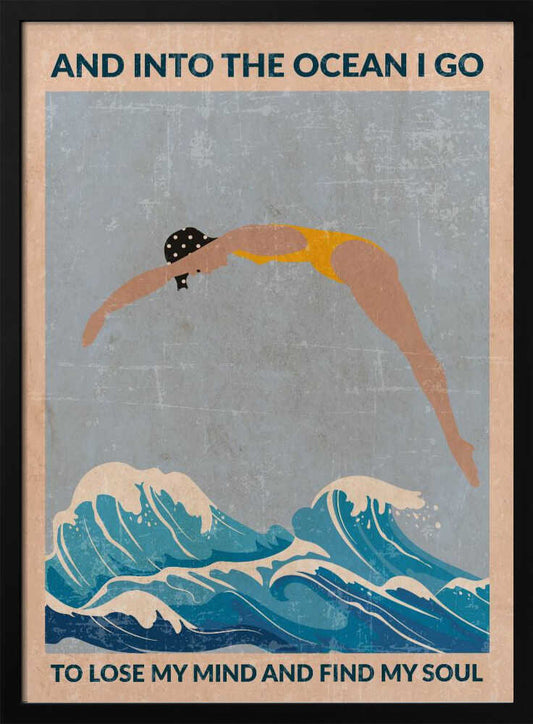 A vintage-style poster with a distressed texture, featuring a woman in a yellow swimsuit and polka dot cap diving into stylized blue ocean waves. Text at the top reads 'AND INTO THE OCEAN I GO' and at the bottom 'TO LOSE MY MIND AND FIND MY SOUL'. Poster