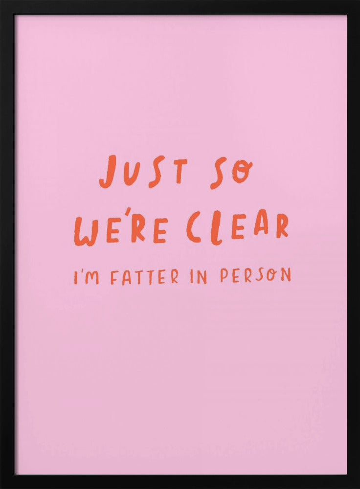 Just so We're Clear - Poster / Art Print
