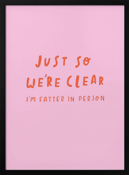Just so We're Clear - Poster / Art Print