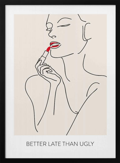 Better Late Than Ugly - Poster / Art Print