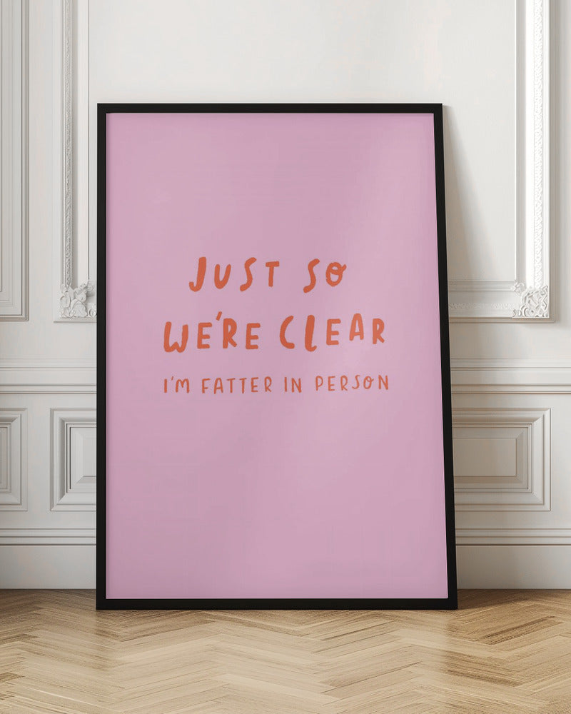 Just so We're Clear - Poster / Art Print