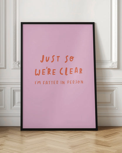Just so We're Clear - Poster / Art Print