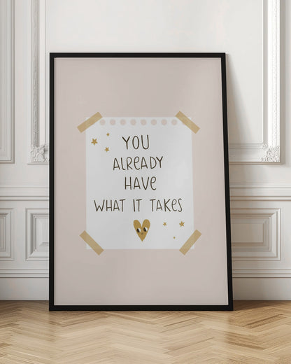 You Already Have What It Takes - Poster / Art Print