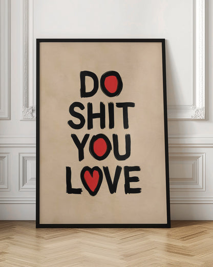 Do Shit You Love - Poster / Art Print