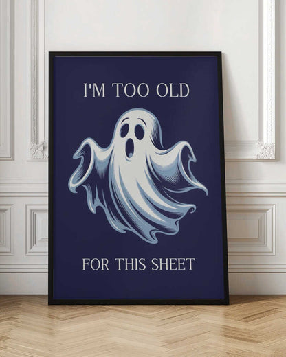 I'm Too Old for This Sheet - Poster / Art Print