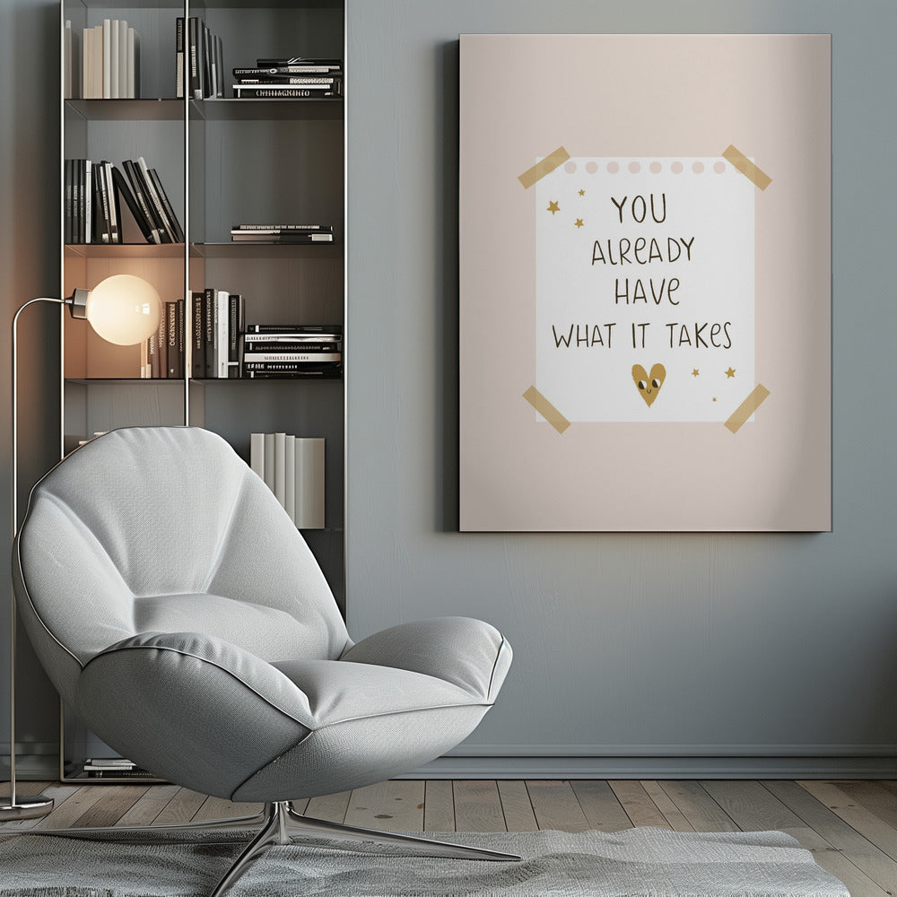 You Already Have What It Takes - Poster / Art Print