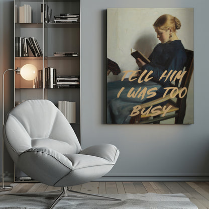 Tell Him I Was To Busy - Poster / Art Print