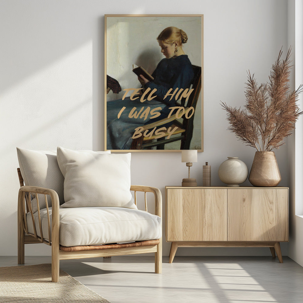 Tell Him I Was To Busy - Poster / Art Print