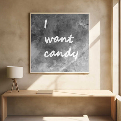 I Want Candy Black White Gray - Poster / Art Print